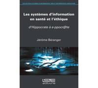 Les Systèmes D'Information En Santé Et L'Éthique , D'Hippocrate À E-Ppocr@Te Beranger, Jerome (Auteur)