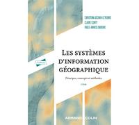 Les systèmes d'information géographique Principes, concepts et méthodes - 2nde édition - Christina Aschan-Leygonie - Armand Colin - broché - Essai