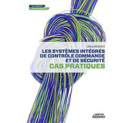 Les systèmes intégrés de contrôle commande et de sécurité - Cas pratiques