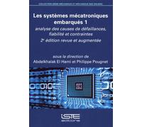 Les Systèmes Mécatroniques Embarqués - Tome 1, Analyse Des Causes De Défaillances, Fiabilité Et Contraintes