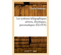 Les systèmes télégraphiques aériens, électriques, pneumatiques - Charles Bontemps - Hachette Bnf - broché - Livre