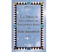 Les Tableaux de loges expliqués aux trois premiers degrés de la franc-maçonnerie 2e édition