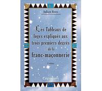 Les Tableaux de loges expliqués aux trois premiers degrés de la franc-maçonnerie 2e édition