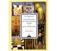 Les tableaux de loges expliqués aux trois premiers degrés de la Franc-maçonnerie Julian Rees (Auteur), Arnaud D'Apremont (Traduction)