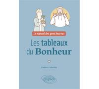 Les tableaux du bonheur Le manuel des gens heureux - Frédéric Collecchia - Ellipses - broché - Guide
