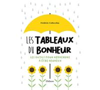 Les Tableaux du bonheur - Les outils pour apprendre à être heureux