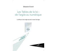 Les Tables de la loi : de l'argile au numérique La diffusion de la règle de droit à travers les âges - Sébastien Evrard - L'harmattan - broché - Etude