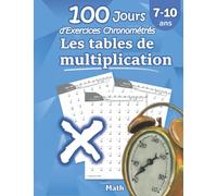 Les tables de multiplication - 100 Jours d’Exercices Chronométrés: CE2 / CM1 7-10 ans, Exercices de Mathématiques, Multiplication - Chiffres 0-12, ... pour s’entrainer - Avec Corrigé