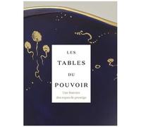 Les Tables Du Pouvoir - Une Histoire Des Repas De Prestige