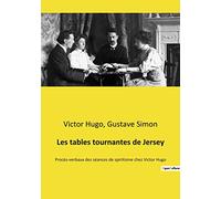 Les tables tournantes de Jersey: Procès-verbaux des séances de spiritisme chez Victor Hugo