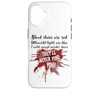 Les Taches de Sang sont Rouges, Elles ne Vous trouveront jamais Un Vrai Spectacle de Crime Coque pour iPhone 16