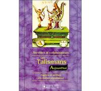 Les Talismans - Aujourd'hui - Captez et utilisez les forces planétaires - Félix Servranx - Servranx - broché - Livre