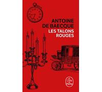 Les Talons rouges - Antoine de Baecque - Lgf - Poche - Roman