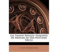 Les Talons Rouges: Esquisses de Moeurs Au Dix-Huitime Siecle Desnoiresterres, Gustave (Auteur)