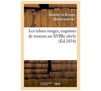 Les Talons Rouges, Esquisses De Moeurs Au Xviiie Siècle