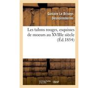 Les talons rouges, esquisses de moeurs au XVIIIe siècle - Gustave Le Brisoys Desnoiresterres - Hachette Bnf - broché - Livre