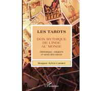 Les tarots: Don mythique de l'Inde au monde Historique, origines et sens des tarots