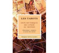 Les tarots Don mythique de l'Inde au monde - Historique, origines et sens des tarots - Morgane Sylvia Camiret - L'harmattan - broché - Etude