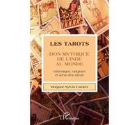 Les tarots: Don mythique de l'Inde au monde Historique, origines et sens des tarots
