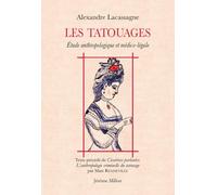 Les tatouages: Etude anthropologique et médico-légale, précédé de Cicatrices parlantes. L'anthropologie criminelle du tatouage