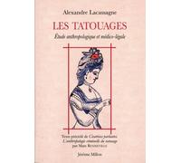 Les tatouages: Etude anthropologique et médico-légale, précédé de Cicatrices parlantes. L'anthropologie criminelle du tatouage