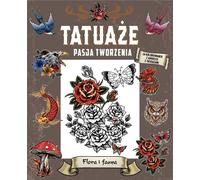 Les tatouages. Une passion pour la création. Flore et faune - Ouvrage collectif (Literatur, Hobby auf Polnisch)