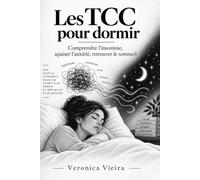 LES TCC POUR DORMIR: Comprendre l’insomnie, apaiser l’anxiété et retrouver un sommeil plus serein