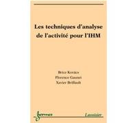 Les techniques d'analyse de l'activité pour l'IHM Xavier Briffault (Auteur), Florence Gaunet (Auteur), Brice Kovacs (Auteur)