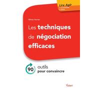 Les techniques de négociation efficaces: 90 outils pour convaincre