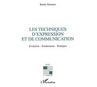 Les techniques d'expression et de communication: Evolution-fondements-pratiques