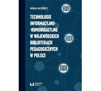 Les technologies de l'information et de la communication dans les bibliothèques pédagogiques de voïvodie en Pologne - Monika Wachowicz (Literatur, Informatik auf Polnisch)