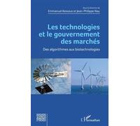 Les technologies et le gouvernement des marchés Des algorithmes aux biotechnologies - Emmanuel Kessous - L'harmattan - broché - Essai