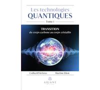 Les technologies quantiques Tome 1 - Transition du corps carbone au corps cristallin Martine Dion (Auteur), Collectif Kristos (Auteur)