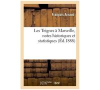 Les Teignes À Marseille, Notes Historiques Et Statistiques