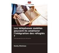 Les Téléphones Mobiles Peuvent-Ils Améliorer L'intégration Des Réfugiés ?