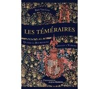 Les Téméraires Quand la Bourgogne défiait l'Europe - Bart Van Loo - Flammarion - broché - Essai