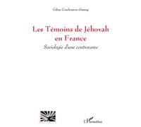 Les Témoins de Jéhovah en France Sociologie d'une controverse - Céline Couchouron-Gurung - L'harmattan - broché - Essai