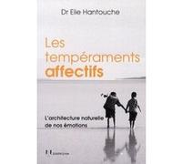 Les tempéraments affectifs - L'architecture naturelle de nos émotions Elie Hantouche (Auteur)
