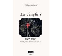 Les templiers (1307-1517) - vers le proces et la métamorphose