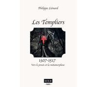 Les Templiers (1307-1517) - Vers Le Procès Et La Métamorphose
