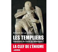 Les templiers Chevaliers du Christ ou hérétiques - Arnaud De La Croix - Tallandier - broché - Etude