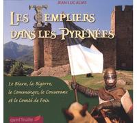 Les Templiers Dans Les Pyrénées - Le Béarn, La Bigorre, Le Comminges, Le Couserans Et Le Comté De Foix
