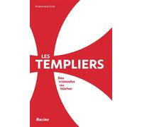 Les templiers Des croisades au bûcher - Arnaud De La Croix - Racine Eds - broché - Essai
