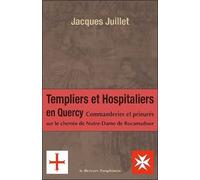 Les Templiers Et Hospitaliers En Quercy - Commanderies Et Prieurés Sur Le Chemin De Notre-Dame De Rocamadour