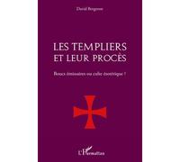 Les Templiers et leur procès. Boucs émissaires ou culte ésotérique ? - David Bergeron - L'harmattan - broché - Essai