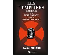 Les Templiers Gardiens de la Terre Sainte et de la Tombe du Christ - Daniel Minard - Publibook - broché - Livre
