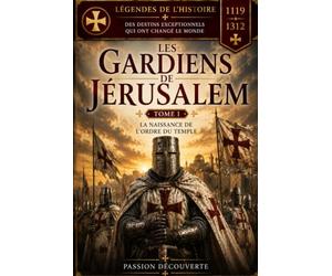 les templiers: Les gardiens de Jérusalem