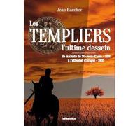 Les templiers L'ultime dessein - Jean Haechler - Atlantica Eds - broché - Roman