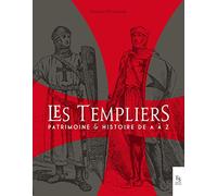 Les Templiers : Patrimoine et Histoire de A à Z