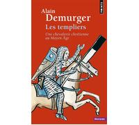 Les Templiers Une chevalerie chrétienne au Moyen Âge - Alain Demurger - Points - Poche - Etude